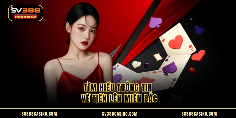 Tiến Lên Miền Bắc - Bật Mí Luật Chơi Đúng Mẹo Thắng Hay 1 Tìm hiểu thông tin về tiến lên miền bắc