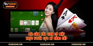 Bài Sâm Dân Gian Có Mặt Trực Tuyến Cực Kỳ Đẳng Cấp