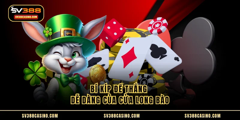 Con Long Bảo - Chi Tiết Về Cách Chơi Và Tính Tiền Trong Cửa 3 Bí kíp để thắng dễ dàng của cửa Long Bào