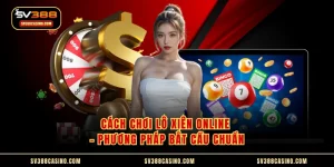 Cách Chơi Lô Xiên Online - Phương Pháp Bắt Cầu Chuẩn