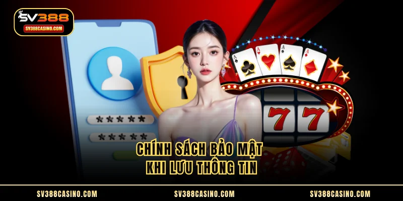 CHÍNH SÁCH BẢO MẬT 2 Chính sách bảo mật khi lưu thông tin