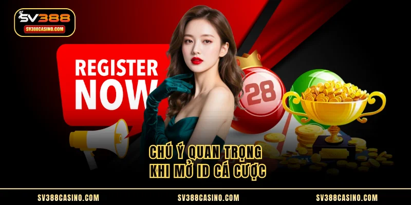 Đăng Ký SV388 - Quy Trình Mở ID Giải Trí Chính Chủ 3 Chú ý quan trọng khi mở ID cá cược