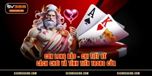 Con Long Bảo - Chi Tiết Về Cách Chơi Và Tính Tiền Trong Cửa