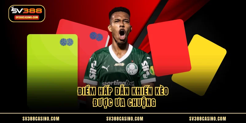 Kèo Thẻ Phạt - Lựa Chọn Top Đầu Của Anh Em Yêu Thể Thao 2 Điểm hấp dẫn khiến kèo được ưa chuộng