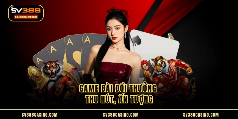 Game Bài Đổi Thưởng - Sức Hút Đỉnh Cao Từ Sân Chơi Online 1 Game bài đổi thưởng thu hút, ấn tượng