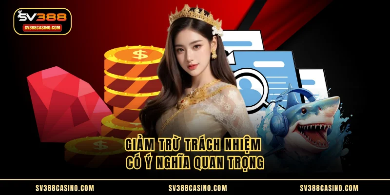 MIỄN TRỪ TRÁCH NHIỆM 1 Giảm trừ trách nhiệm có ý nghĩa quan trọng