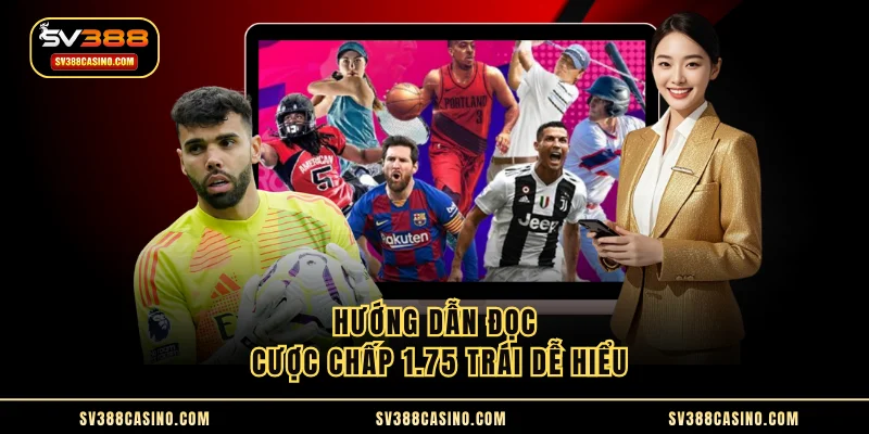 Kèo Châu Á - Kinh Nghiệm Đọc Tỷ Lệ Cá Độ Thắng Đậm 2025 2 Hướng dẫn đọc cược chấp 1.75 trái dễ hiểu