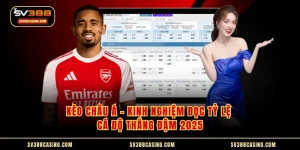 Kèo Châu Á - Kinh Nghiệm Đọc Tỷ Lệ Cá Độ Thắng Đậm 2025