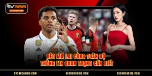 Kèo Mã Lai Cùng Toàn Bộ Thông Tin Quan Trọng Cần Biết