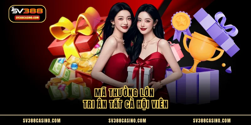 Mã thưởng lớn tri ân tất cả hội viên