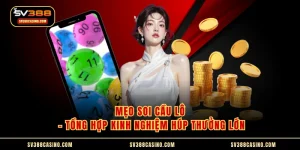 Mẹo Soi Cầu Lô - Tổng Hợp Kinh Nghiệm Húp Thưởng Lớn