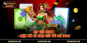 Nạp Tiền SV388 - Nhận Vốn Cá Cược Siêu Tốc Chỉ 1p30s