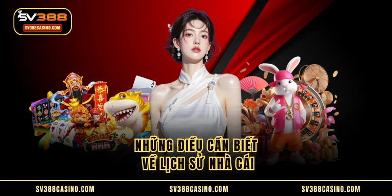 SV388 - TOP #1 THƯƠNG HIỆU CÁ CƯỢC CASINO SV388 UY TÍN 2025 11 Những điều cần biết về lịch sử nhà cái