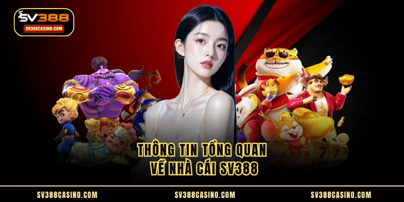 SV388 - TOP #1 THƯƠNG HIỆU CÁ CƯỢC CASINO SV388 UY TÍN 2025 10 Thông tin tổng quan về nhà cái SV388