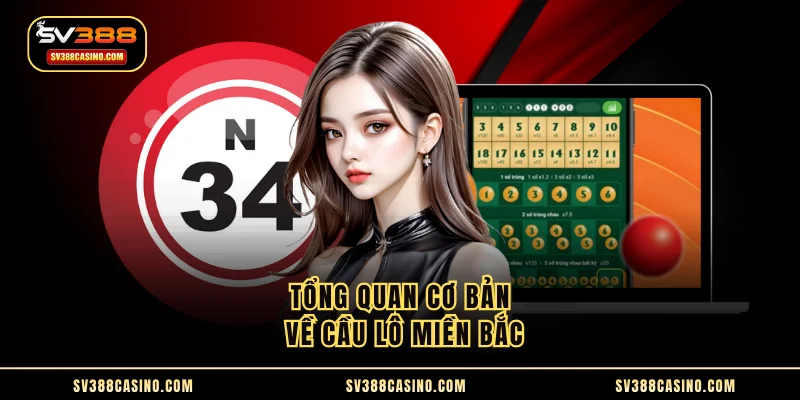 Cầu Lô Miền Bắc - Bí Kíp Dự Đoán Húp Thưởng Tiền Tỷ 1 Tổng quan cơ bản về cầu lô miền Bắc