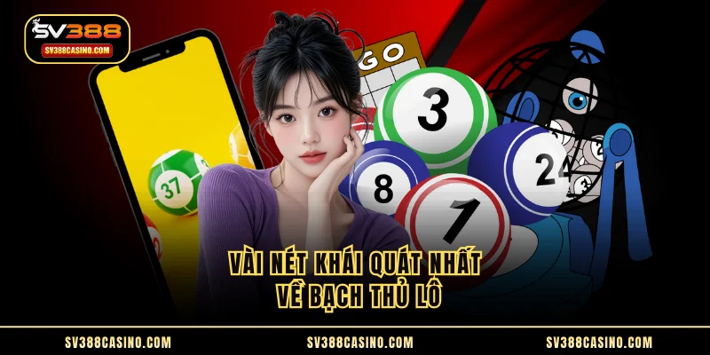 Vài nét khái quát nhất về bạch thủ lô