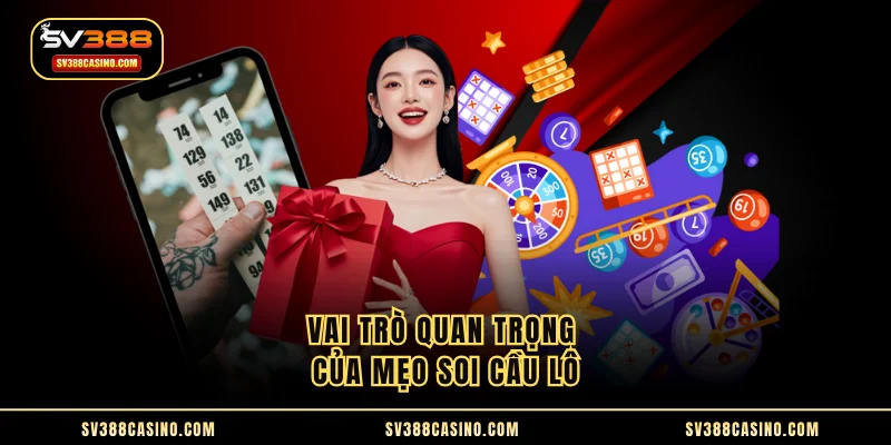 Mẹo Soi Cầu Lô - Tổng Hợp Kinh Nghiệm Húp Thưởng Lớn 1 Vai trò quan trọng của mẹo soi cầu lô